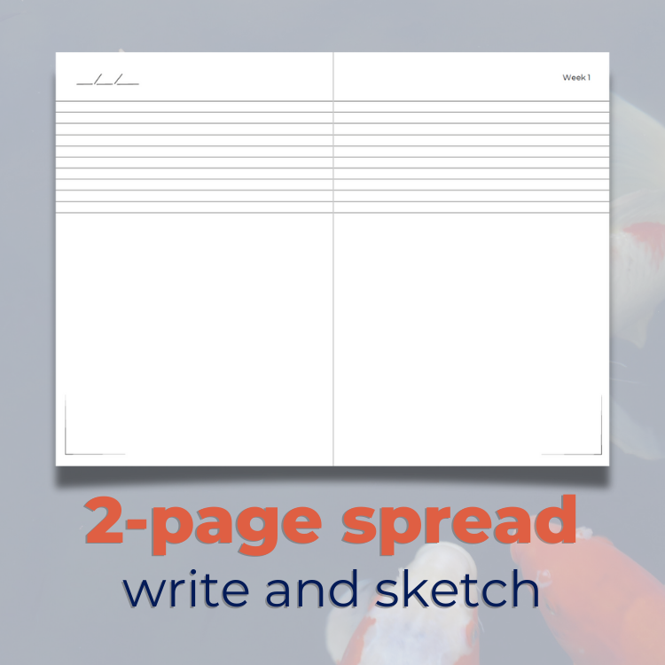 Weekly Day Journals' UNIQUE, 2-page spread to write and sketch each week! For weekly reflections and art journaling; gift appropriate for ages 3-99; with orange and white koi in water faded image in the background